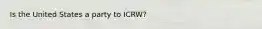 Is the United States a party to ICRW?