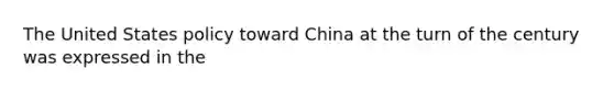 The United States policy toward China at the turn of the century was expressed in the