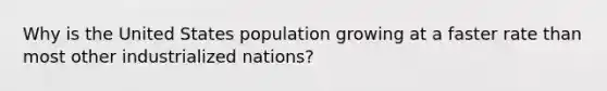 Why is the United States population growing at a faster rate than most other industrialized nations?