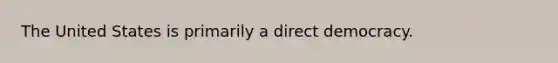 The United States is primarily a direct democracy.