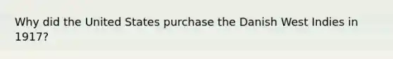 Why did the United States purchase the Danish West Indies in 1917?