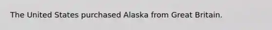 The United States purchased Alaska from Great Britain.