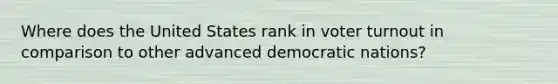 Where does the United States rank in <a href='https://www.questionai.com/knowledge/kLGzaG1iPL-voter-turnout' class='anchor-knowledge'>voter turnout</a> in comparison to other advanced democratic nations?