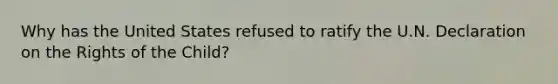 Why has the United States refused to ratify the U.N. Declaration on the Rights of the Child?