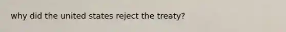why did the united states reject the treaty?