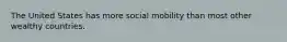 The United States has more social mobility than most other wealthy countries.