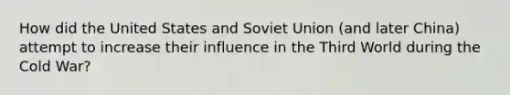 How did the United States and Soviet Union (and later China) attempt to increase their influence in the Third World during the Cold War?