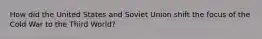 How did the United States and Soviet Union shift the focus of the Cold War to the Third World?