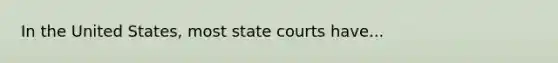 In the United States, most state courts have...