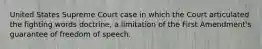 United States Supreme Court case in which the Court articulated the fighting words doctrine, a limitation of the First Amendment's guarantee of freedom of speech.