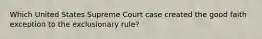 Which United States Supreme Court case created the good faith exception to the exclusionary rule?