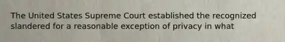 The United States Supreme Court established the recognized slandered for a reasonable exception of privacy in what