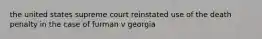 the united states supreme court reinstated use of the death penalty in the case of furman v georgia