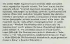 The United States Supreme Court reviewed state-mandated racial segregation in public schools. The Court stated that the separate schools "involved have been equalized, or are being equalized, with respect to buildings, curricula, qualifications and salaries of teachers, and other 'tangible' factors. Our decision, therefore, cannot turn on merely a comparison of these tangible factors [among the] schools involved in each of the cases. We must look instead to the effect of segregation itself on public education." Which of the following rules or clauses did the Supreme Court use to address the issue of racial segregation in public schools? A. The commerce clause in United States v. Lopez (1995) B. The free exercise clause in Wisconsin v. Yoder (1972) C. The First Amendment's establishment clause in Engel v. Vitale (1962) D. The Fourteenth Amendment's equal protection clause in Brown v. Board of Education o