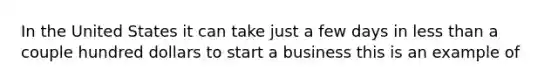 In the United States it can take just a few days in less than a couple hundred dollars to start a business this is an example of