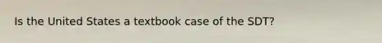 Is the United States a textbook case of the SDT?