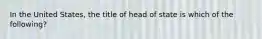 In the United States, the title of head of state is which of the following?