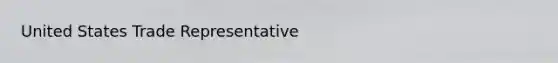 United States Trade Representative