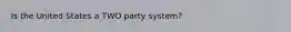 Is the United States a TWO party system?