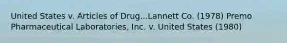 United States v. Articles of Drug...Lannett Co. (1978) Premo Pharmaceutical Laboratories, Inc. v. United States (1980)