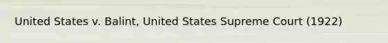 United States v. Balint, United States Supreme Court (1922)