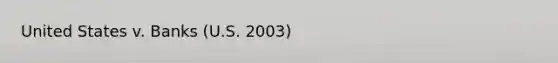 United States v. Banks (U.S. 2003)