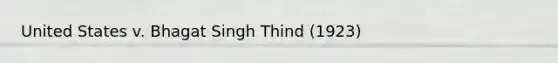 United States v. Bhagat Singh Thind (1923)