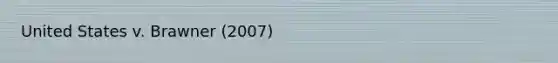 United States v. Brawner (2007)