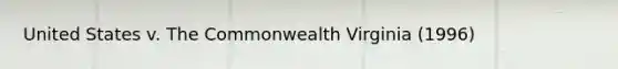 United States v. The Commonwealth Virginia (1996)