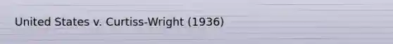 United States v. Curtiss-Wright (1936)