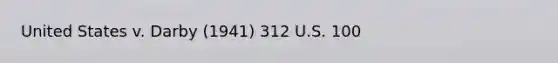United States v. Darby (1941) 312 U.S. 100