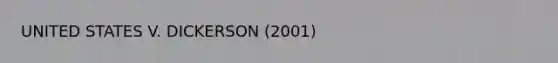 UNITED STATES V. DICKERSON (2001)