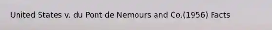 United States v. du Pont de Nemours and Co.(1956) Facts