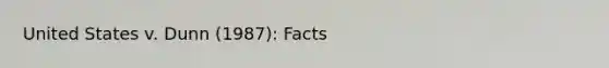 United States v. Dunn (1987): Facts