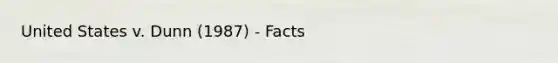 United States v. Dunn (1987) - Facts