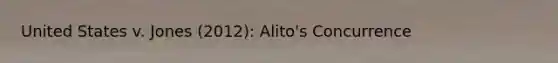 United States v. Jones (2012): Alito's Concurrence