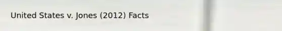 United States v. Jones (2012) Facts