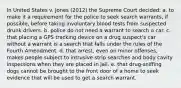 In United States v. Jones (2012) the Supreme Court decided: a. to make it a requirement for the police to seek search warrants, if possible, before taking involuntary blood tests from suspected drunk drivers. b. police do not need a warrant to search a car. c. that placing a GPS tracking device on a drug suspect's car without a warrant is a search that falls under the rules of the Fourth Amendment. d. that arrest, even on minor offenses, makes people subject to intrusive strip searches and body cavity inspections when they are placed in jail. e. that drug-sniffing dogs cannot be brought to the front door of a home to seek evidence that will be used to get a search warrant.