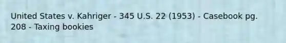 United States v. Kahriger - 345 U.S. 22 (1953) - Casebook pg. 208 - Taxing bookies