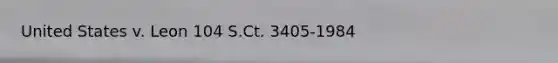 United States v. Leon 104 S.Ct. 3405-1984