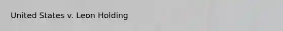 United States v. Leon Holding