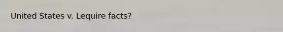 United States v. Lequire facts?
