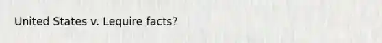 United States v. Lequire facts?