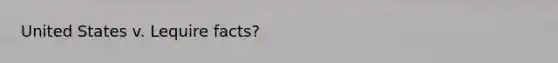 United States v. Lequire facts?