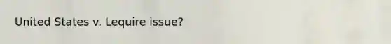 United States v. Lequire issue?
