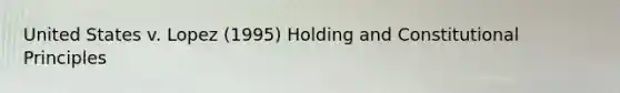 United States v. Lopez (1995) Holding and Constitutional Principles