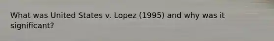 What was United States v. Lopez (1995) and why was it significant?