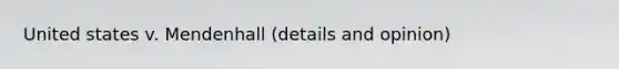 United states v. Mendenhall (details and opinion)