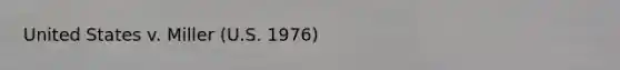 United States v. Miller (U.S. 1976)