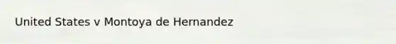 United States v Montoya de Hernandez